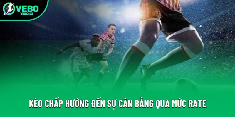 Kèo chấp hướng đến sự cân bằng qua mức rate