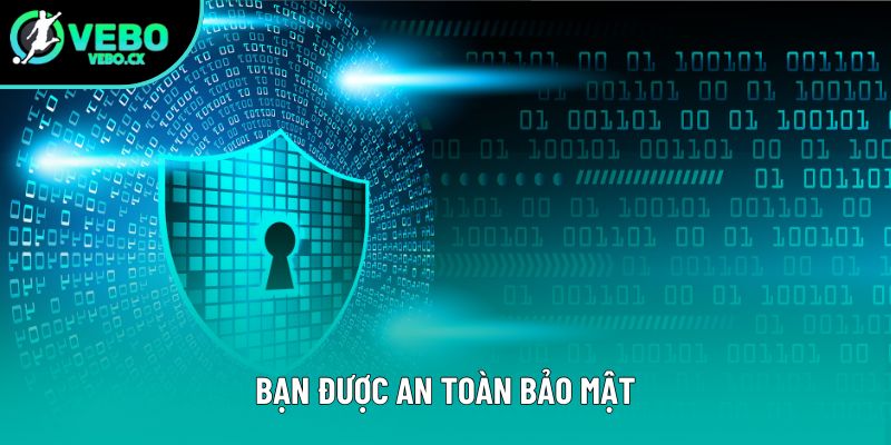 Bạn được an toàn bảo mật