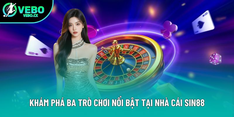 Khám phá ba trò chơi nổi bật tại nhà cái Sin88